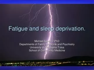 Fatigue and sleep deprivation.