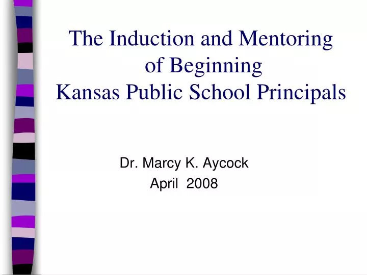 the induction and mentoring of beginning kansas public school principals