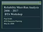 Reliability Must-Run Analysis 2008 – 2017 BTA Workshop - slide 1