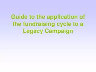 Guide to the application of the fundraising cycle to a Legacy Campaign