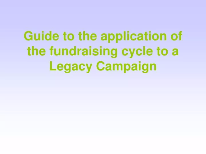 guide to the application of the fundraising cycle to a legacy campaign