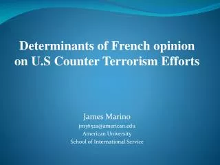Determinants of French opinion on U.S Counter Terrorism Efforts James Marino jm3652a@american