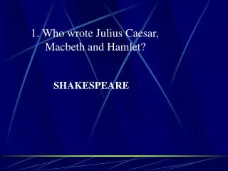 Who wrote Julius Caesar, Macbeth and Hamlet?