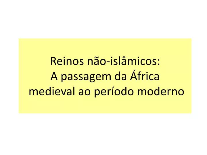 reinos n o isl micos a passagem da frica medieval ao per odo moderno