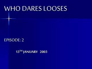 WHO DARES LOOSES