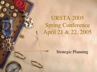 URSTA 2005 Spring Conference April 21 &amp; 22, 2005