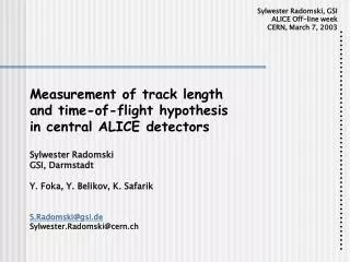 Measurement of track length and time-of-flight hypothesis in central ALICE detectors