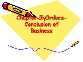Chapter 5 Orders-Conclusion of Business