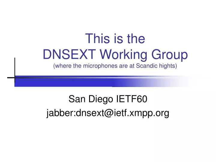 this is the dnsext working group where the microphones are at scandic hights
