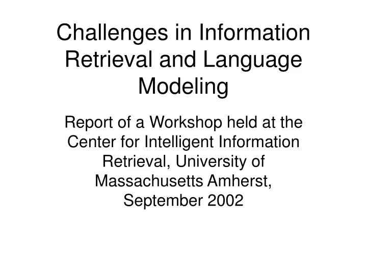 challenges in information retrieval and language modeling