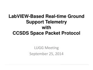 LabVIEW-Based Real-time Ground Support Telemetry with CCSDS Space Packet Protocol