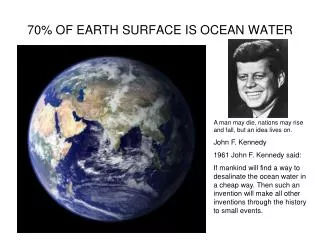 70% OF EARTH SURFACE IS OCEAN WATER