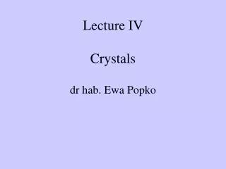 Lecture IV Crystals dr hab. Ewa Popko
