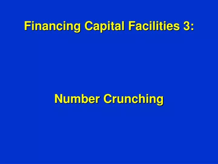 financing capital facilities 3 number crunching