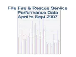 Fife Fire &amp; Rescue Service Performance Data April to Sept 2007
