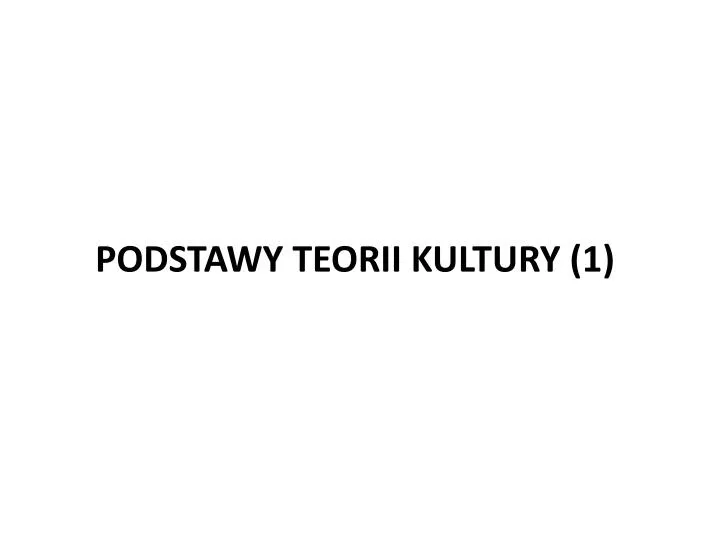 podstawy teorii kultury 1