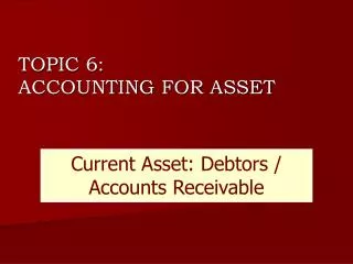 TOPIC 6: 	ACCOUNTING FOR ASSET