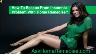 How To Escape From Insomnia Problem With Home Remedies?