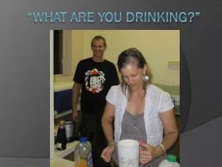 what are you drinking