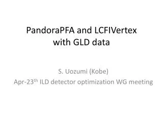 pandorapfa and lcfivertex with gld data