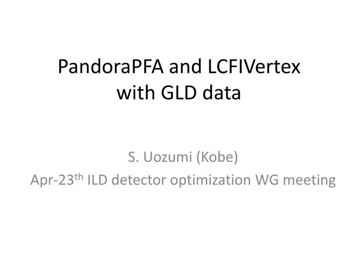 pandorapfa and lcfivertex with gld data