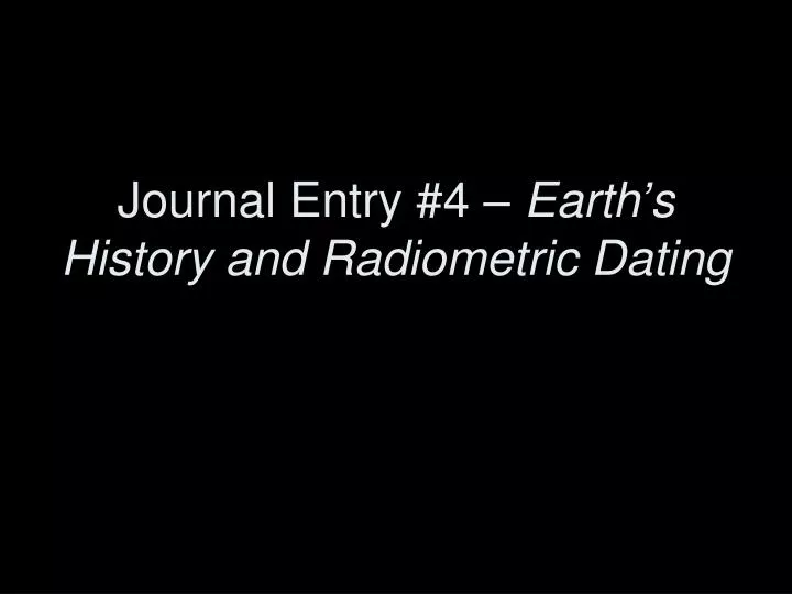 journal entry 4 earth s history and radiometric dating