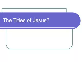 The Titles of Jesus?