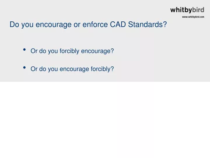 do you encourage or enforce cad standards