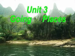 Unit 3 Going Places