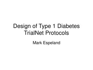 Design of Type 1 Diabetes TrialNet Protocols