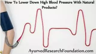 How To Lower Down High Blood Pressure With Natural Products?