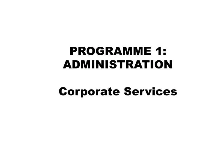 programme 1 administration corporate services