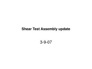 Shear Test Assembly update
