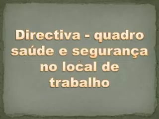 directiva quadro sa de e seguran a no local de trabalho