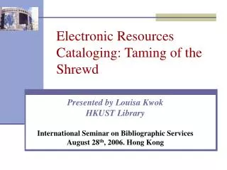 Electronic Resources Cataloging: Taming of the Shrewd