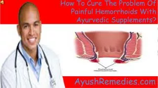 How To Cure The Problem Of Painful Hemorrhoids With Ayurvedi