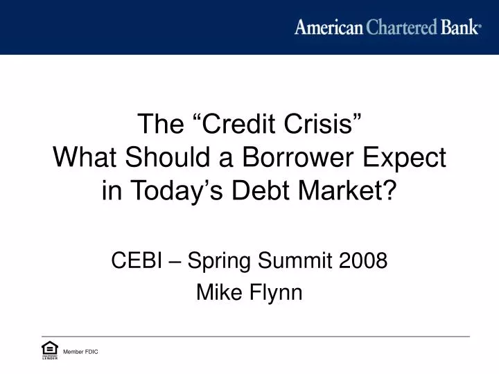 the credit crisis what should a borrower expect in today s debt market