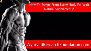 How To Escape From Excess Body Fat With Natural Supplements?