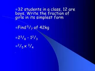 32 students in a class, 12 are boys. Write the fraction of girls in its simplest form