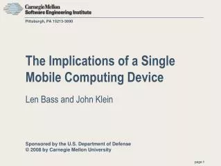 The Implications of a Single Mobile Computing Device Len Bass and John Klein