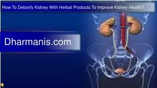 How To Detoxify Kidney With Herbal Products To Improve Kidne