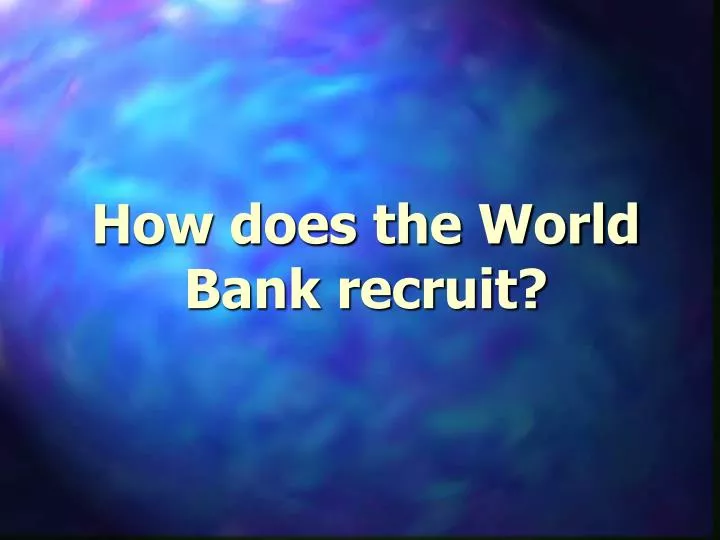 how does the world bank recruit