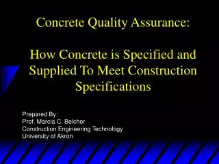 Prepared By: Prof. Marcia C. Belcher Construction Engineering Technology University of Akron