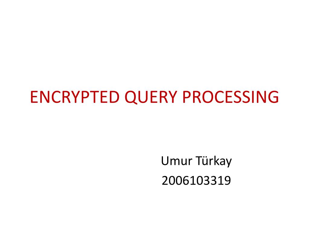 PPT - ENCRYPTED QUERY PROCESSING PowerPoint Presentation, free download ...