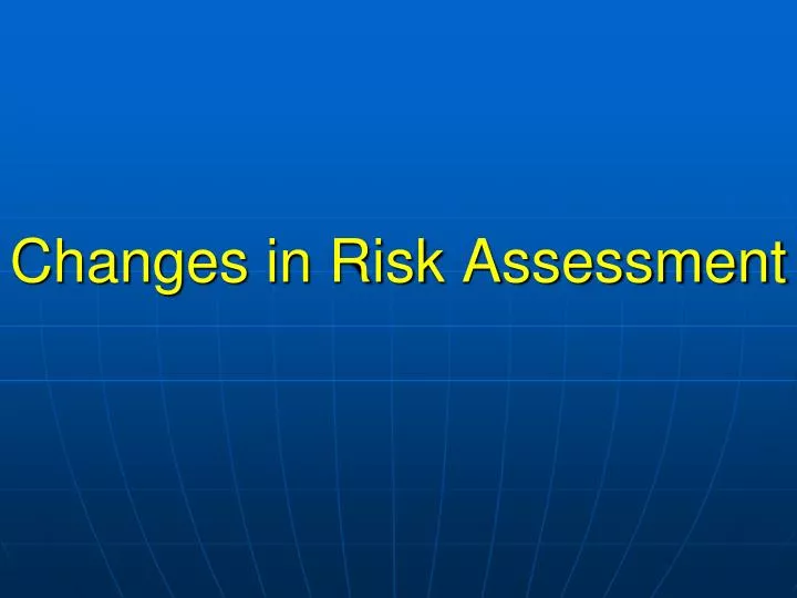 changes in risk assessment