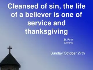 Cleansed of sin, the life of a believer is one of service and thanksgiving