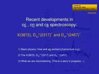 Recent developments in c c , c n and c s spectroscopy: