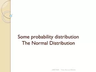 Some probability distribution The Normal Distribution