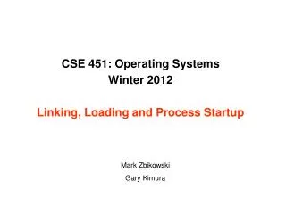 CSE 451: Operating Systems Winter 2012 Linking, Loading and Process Startup