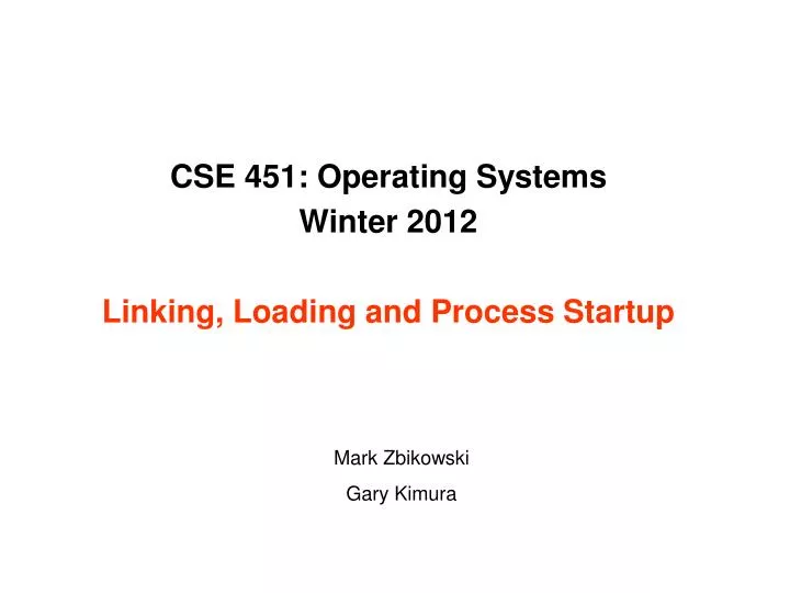 cse 451 operating systems winter 2012 linking loading and process startup